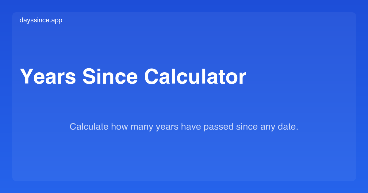 Years Since Calculator — How Many Years Ago | DaysSince